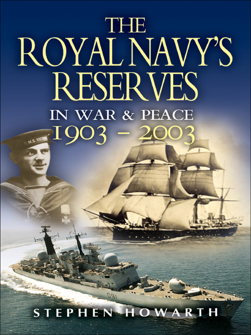 Title details for The Royal Navy's Reserves in War & Peace, 1903–2003 by Stephen Howarth - Available